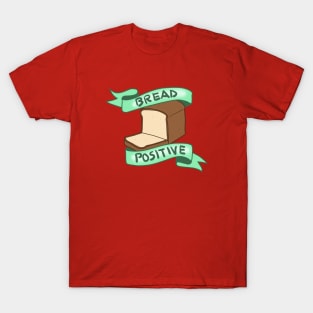 Bread Positive T-Shirt